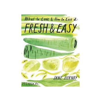FRESH & EASY: What To Cook & How To Cook It