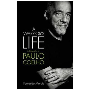 A WARRIOR`S LIFE: A Biography Of Paulo Coelho