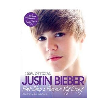 JUSTIN BIEBER: First Step 2 Forever: My Story