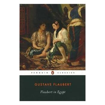 FLAUBERT IN EGYPT: A Sensibility On Tour