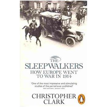 THE SLEEPWALKERS: How Europe Went to War in 1914