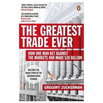 THE GREATEST TRADE EVER: How One Man Bet Against