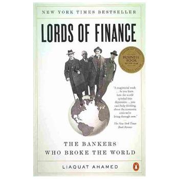 LORDS OF FINANCE: The Bankers Who Broke The Worl
