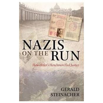 NAZIS ON THE RUN: How Hitler`s Henchmen Fled Jus