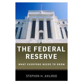 THE FEDERAL RESERVE: What Everyone Needs To Know