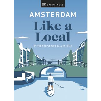AMSTERDAM LIKE A LOCAL. “DK Eyewitness Travel Guide“