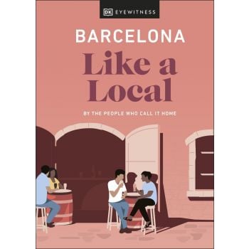 BARCELONA LIKE A LOCAL. “DK Eyewitness Travel Guide“