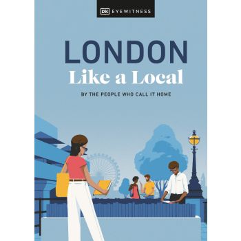 LONDON LIKE A LOCAL. “DK Eyewitness Travel Guide“