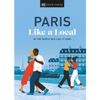 PARIS LIKE A LOCAL. “DK Eyewitness Travel Guide“