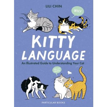 KITTY LANGUAGE: An Illustrated Guide to Understanding Your Cat