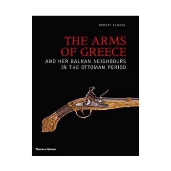 ARMS OF GREECE_THE: And her balkan neighbours in