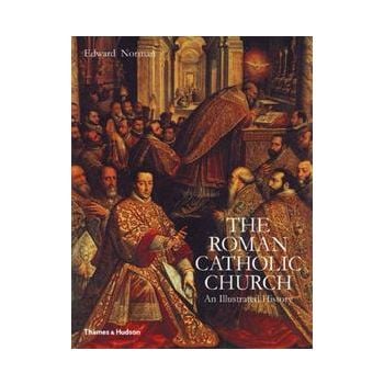 THE ROMAN CATHOLIC CHURCH:  An Illustrated Histo
