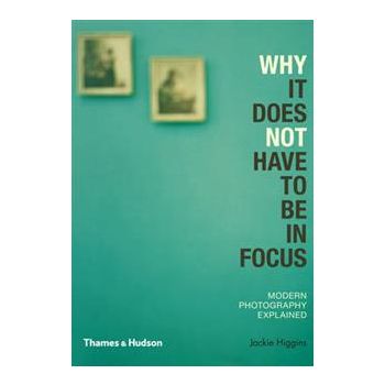 WHY IT DOES NOT HAVE TO BE IN FOCUS: Modern Phot
