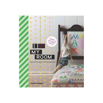 I LOVE MY ROOM: CHILDREN`S ROOMS YOU AND YOUR CH