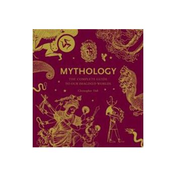 MYTHOLOGY: The Complete Guide To Our Imagined Wo