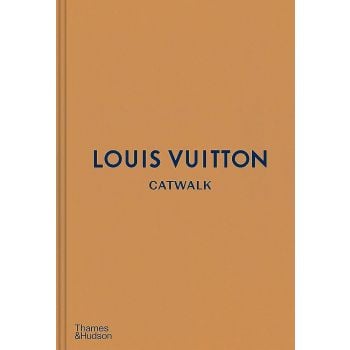 LOUIS VUITTON CATWALK: The Complete Fashion Collections