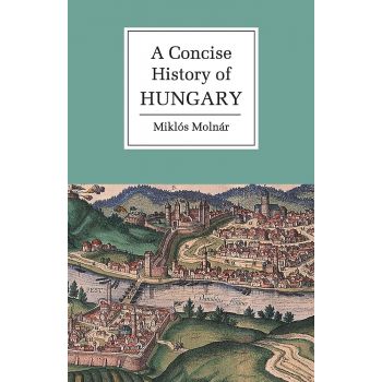 A CONCISE HISTORY OF HUNGARY