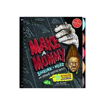 MAKING MUMMIES, SHRINKING HEADS AND OTHER USEFUL