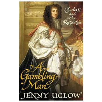 A GAMBLING MAN: Charles II and The Restoration