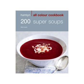200 SUPER SOUPS: Hamlyn All Colour Cookbook