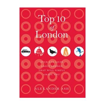 TOP 10 OF LONDON: 250 Lists About London That Wi