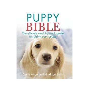 THE PUPPY BIBLE: The Ultimate Week-by-Week Guide