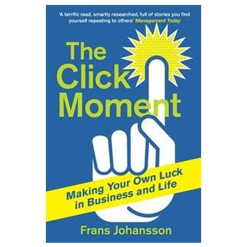 THE CLICK MOMENT: Making Your Own Luck in Busine