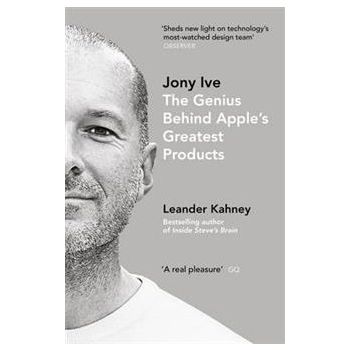 JONY IVE: The Genius Behind Apple`s Greatest Pro