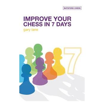 IMPROVE YOUR CHESS IN 7 DAYS