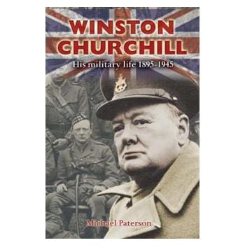 WINSTON CHURCHILL: His Military Life 1895-1945