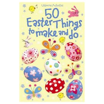 50 EASTER THINGS TO MAKE AND DO