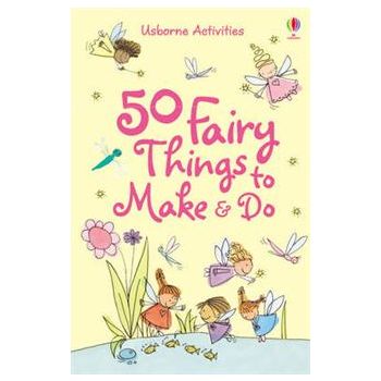 50 FAIRY THINGS TO MAKE AND DO