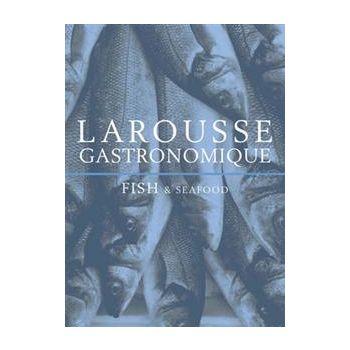 LAROUSSE GASTRONOMIQUE: Fish & Seafood