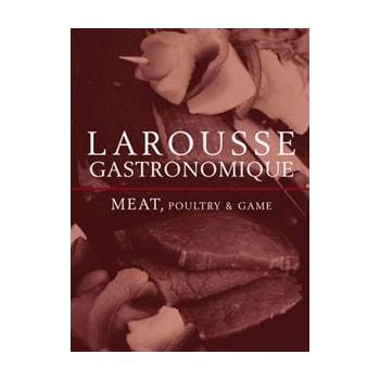 LAROUSSE GASTRONOMIQUE: Meat, Poultry & Game