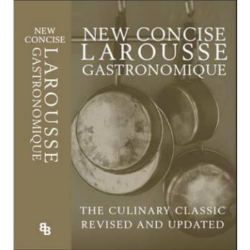 NEW CONCISE LAROUSSE GASTRONOMIQUE: The Culinary