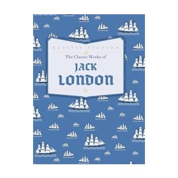 THE CLASSIC WORKS OF JACK LONDON