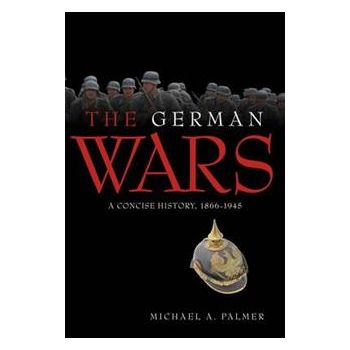 THE GERMAN WARS: A Concise History, 1866-1945