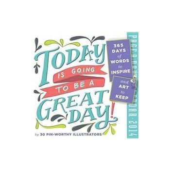 TODAY IS GOING TO BE A GREAT DAY 2014. (Calendar
