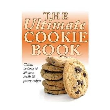 THE ULTIMATE COOKIE BOOK: Classic Updated & All-