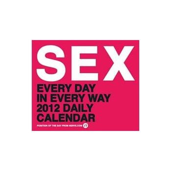 SEX EVERY DAY IN EVERY WAY 2012 DAILY CALENDAR