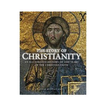 THE STORY OF CHRISTIANITY: An Illustrated Histor
