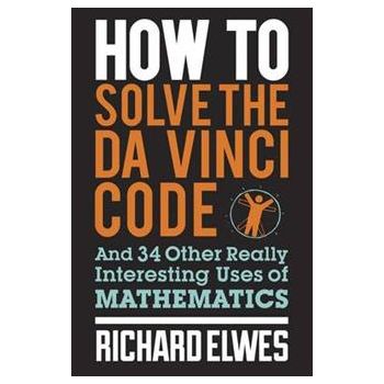 HOW TO SOLVE THE DA VINCI CODE AND 34 OTHER REAL