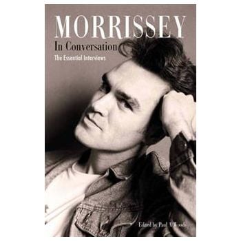 MORRISSEY IN CONVERSATION: The Essential Intervi