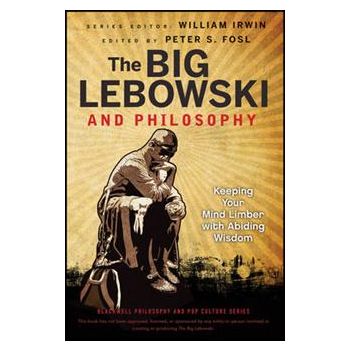 THE BIG LEBOWSKI AND PHILOSOPHY: Keeping Your Mi