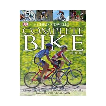 THE COMPLETE BIKE BOOK: Choosing, Riding, And Ma