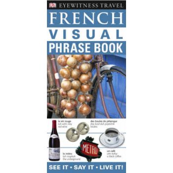 FRENCH VISUAL PHRASE BOOK: See It, Say It, Live