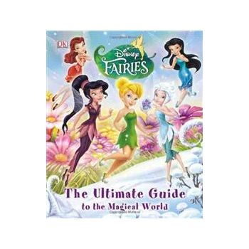 DISNEY FAIRIES. The Ultimate Guide To The Magica