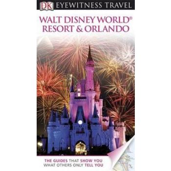 WALT DISNEY WORLD RESORT & ORLANDO. “DK Eyewitne