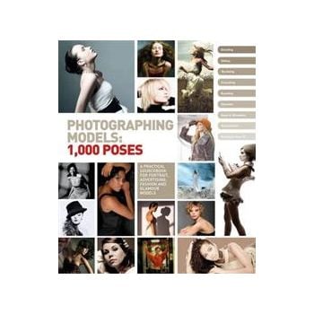 PHOTOGRAPHING MODELS: 1000 POSES. A Practical So