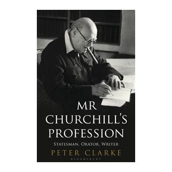 MR CHURCHILL`S PROFESSION: Statesman, Orator, Wr